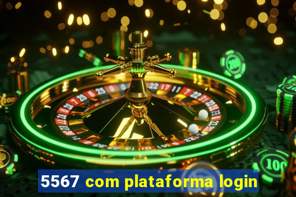 5567 com plataforma login