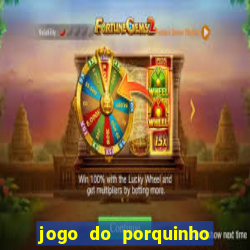 jogo do porquinho que ganha dinheiro
