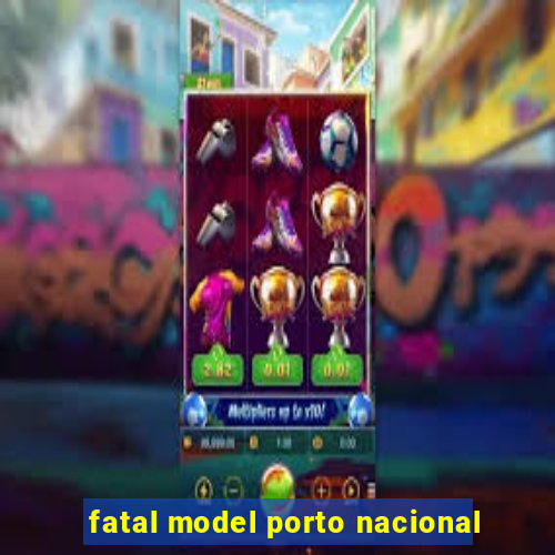 fatal model porto nacional