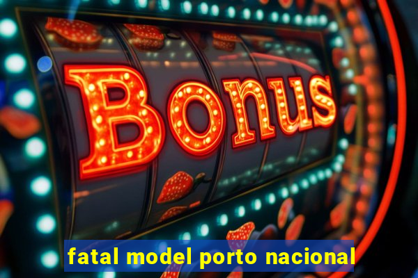 fatal model porto nacional