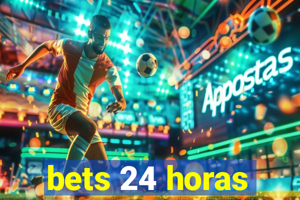 bets 24 horas