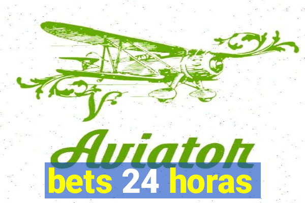 bets 24 horas