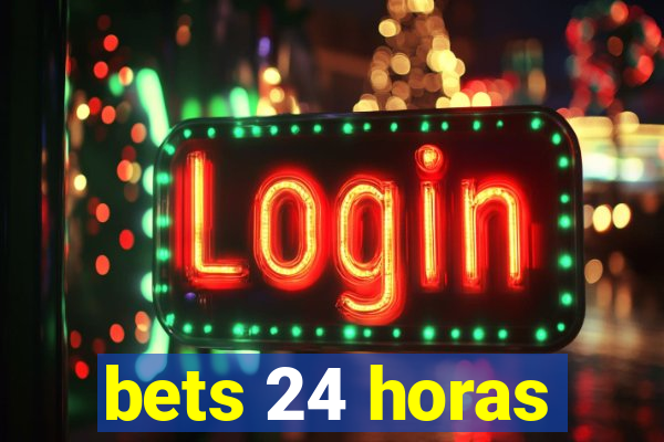 bets 24 horas