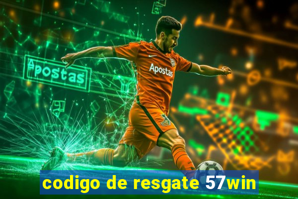 codigo de resgate 57win