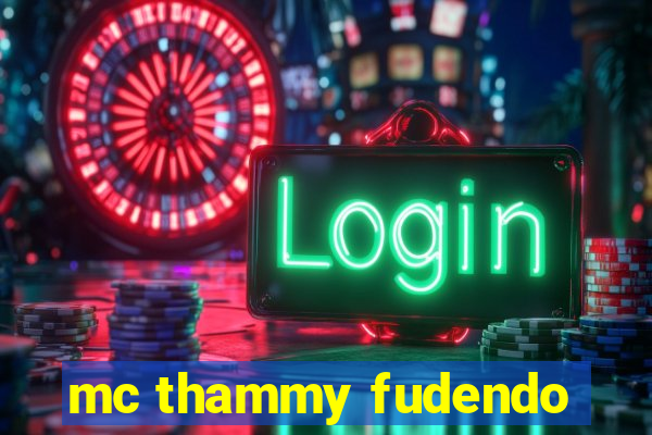 mc thammy fudendo