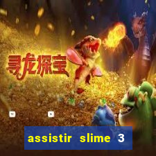assistir slime 3 temporada dublado