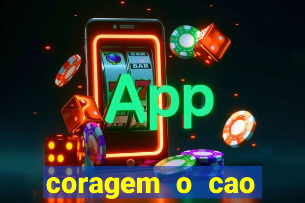 coragem o cao covarde assistir
