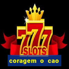 coragem o cao covarde assistir