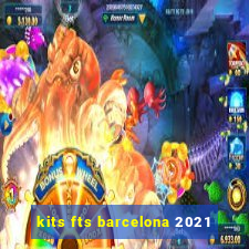 kits fts barcelona 2021