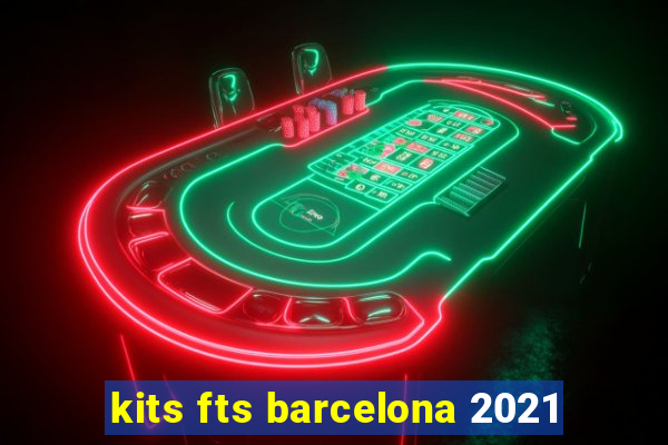 kits fts barcelona 2021