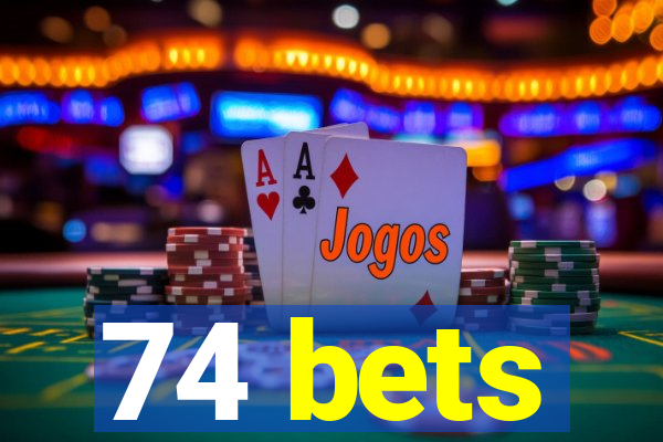 74 bets