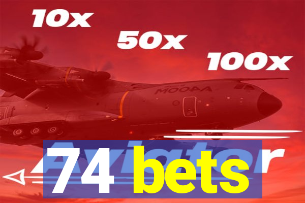 74 bets