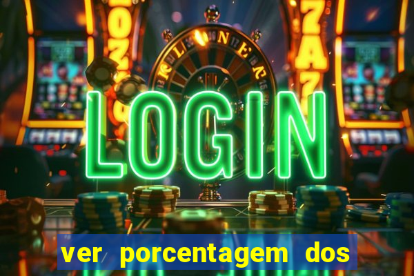 ver porcentagem dos jogos slots