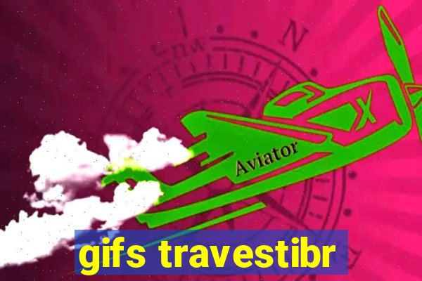 gifs travestibr