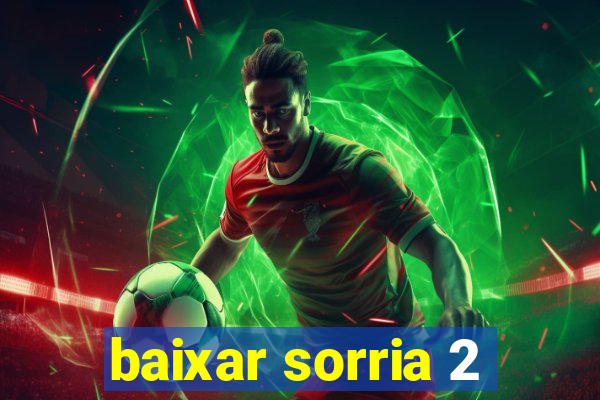 baixar sorria 2