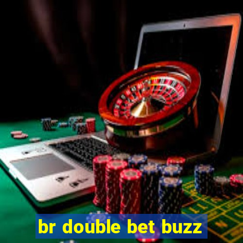 br double bet buzz