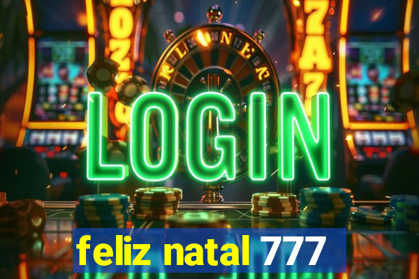 feliz natal 777