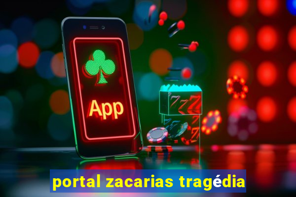 portal zacarias tragédia