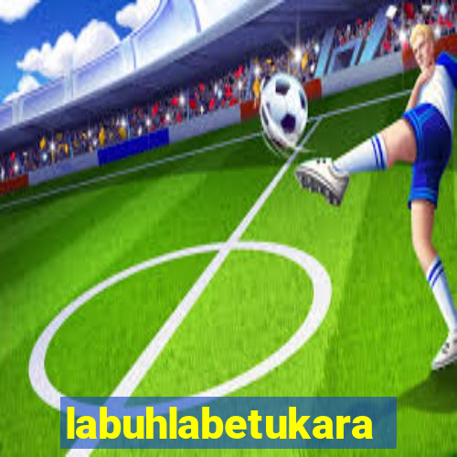 labuhlabetukara
