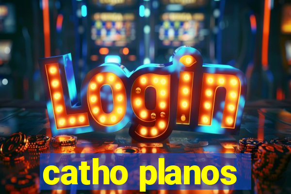 catho planos