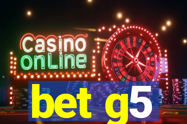 bet g5