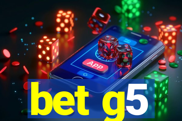 bet g5