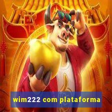 wim222 com plataforma