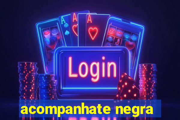 acompanhate negra