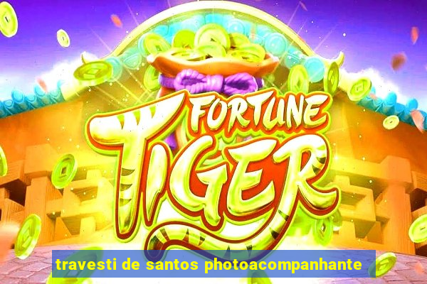 travesti de santos photoacompanhante