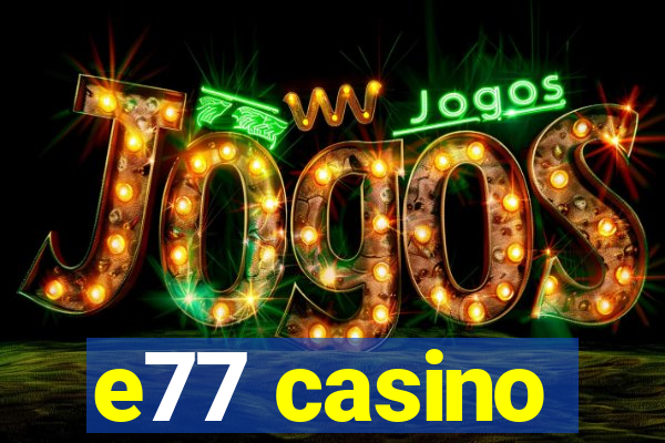 e77 casino