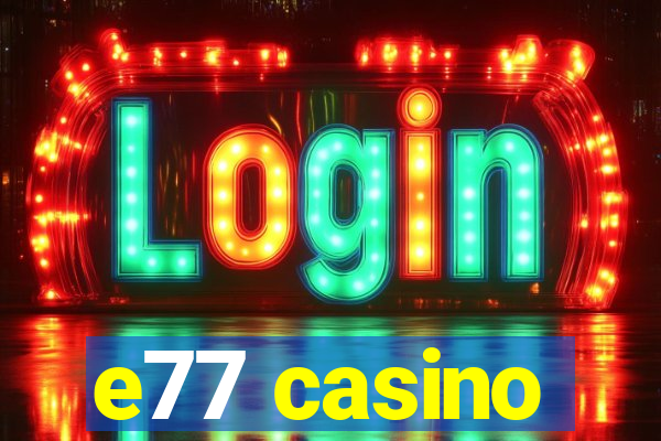 e77 casino