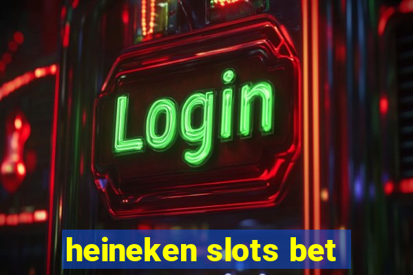 heineken slots bet