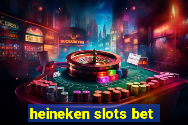heineken slots bet
