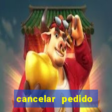 cancelar pedido casas bahia