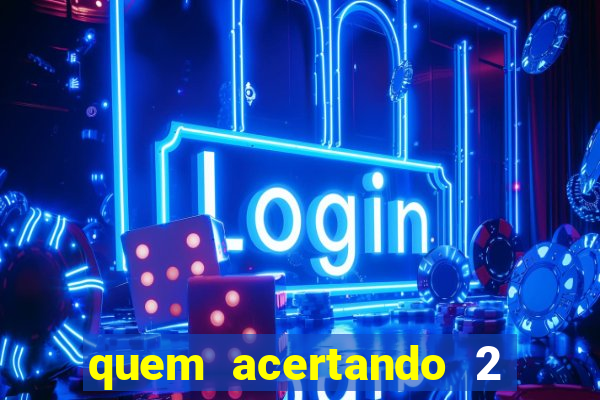 quem acertando 2 numeros mega sena ganha