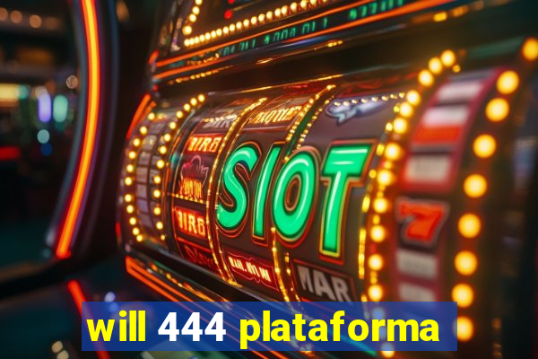 will 444 plataforma