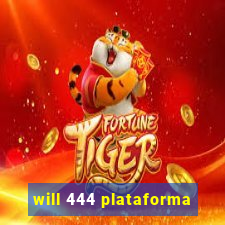 will 444 plataforma