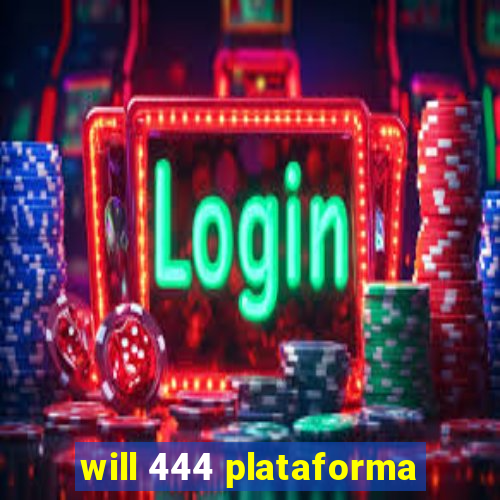 will 444 plataforma