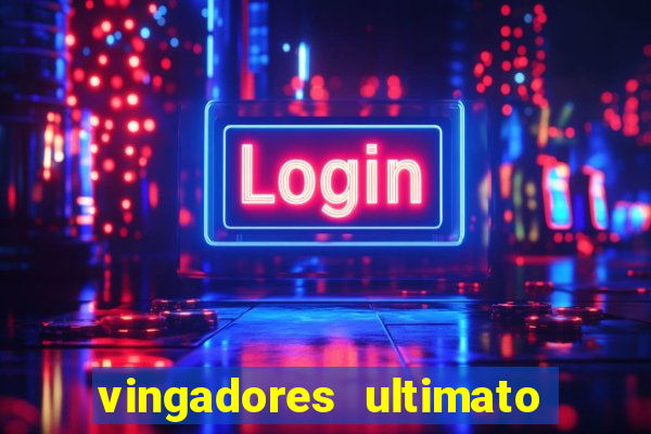 vingadores ultimato completo dublado gratis