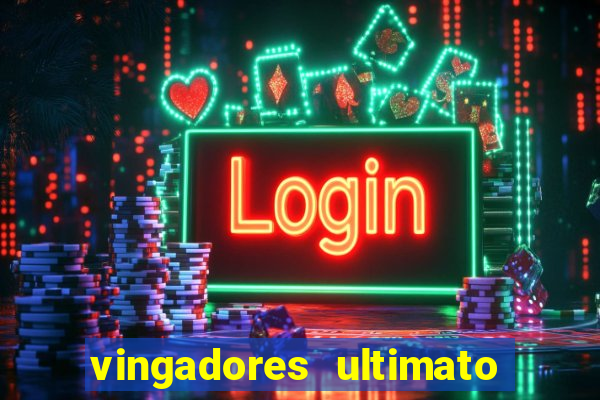 vingadores ultimato completo dublado gratis