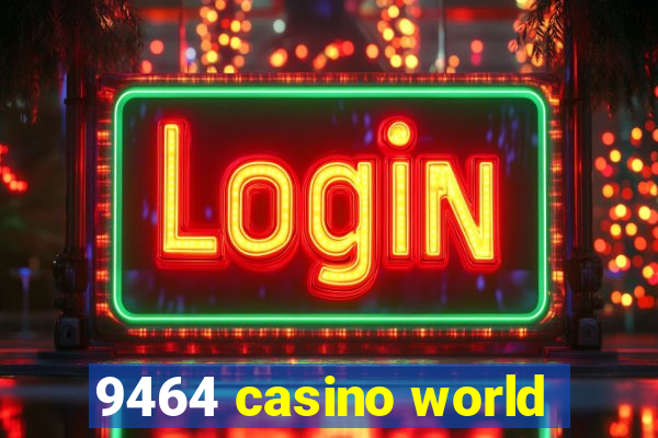 9464 casino world