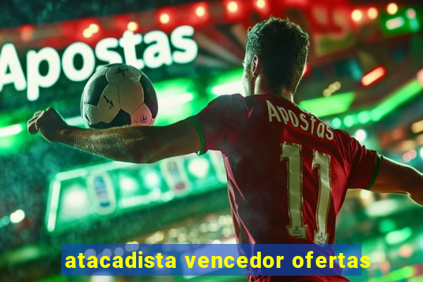 atacadista vencedor ofertas