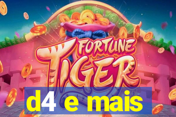 d4 e mais