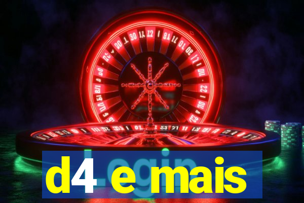 d4 e mais