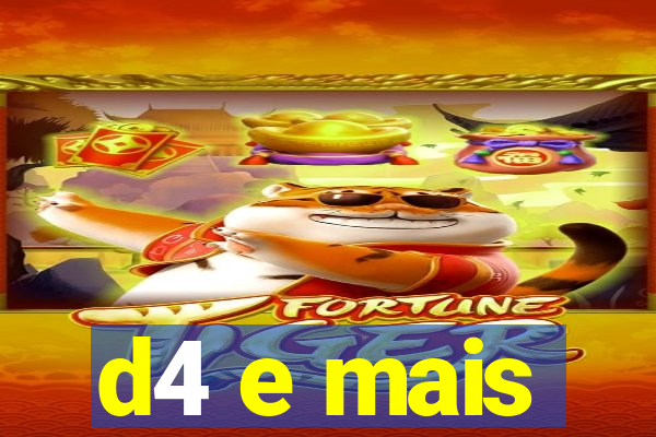 d4 e mais