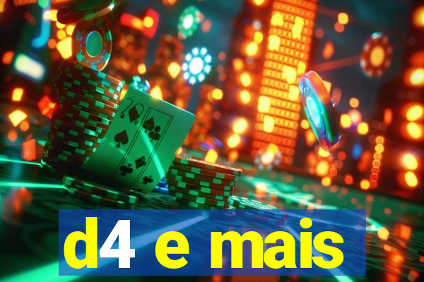 d4 e mais