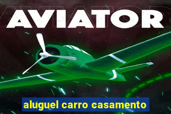 aluguel carro casamento