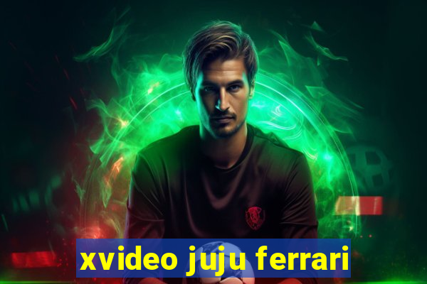 xvideo juju ferrari