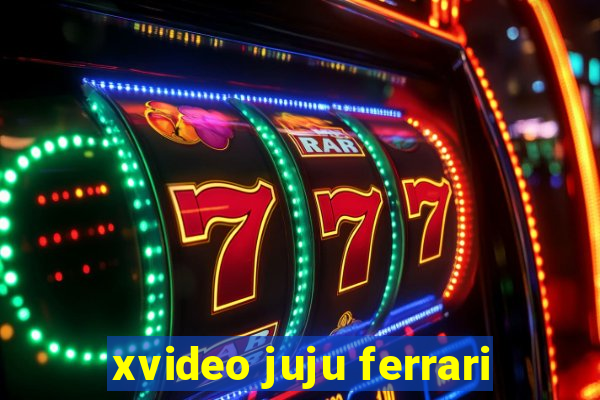 xvideo juju ferrari