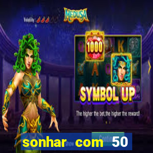 sonhar com 50 reais jogo do bicho